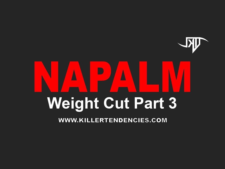 Napalm Weight Cut: Part 3