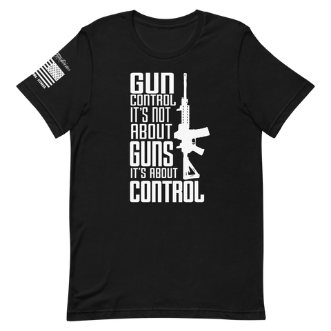 "Gun Control It's Not About Guns It's About Control"  - Short-Sleeve Unisex T-Shirt