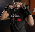 The More You Sweat In Practice - MMA t-shirt