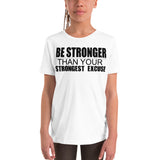 Be Stronger Than Your Strongest Excuse - Youth Short Sleeve T-Shirt