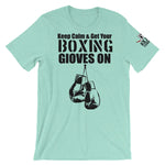 "Keep Calm & Get Your Boxing Gloves On" - Short-Sleeve Unisex T-Shirt
