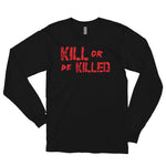 Kill or Be Killed - Long sleeve unsiex t-shirt