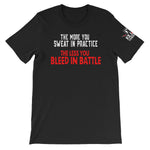 The More You Sweat In Practice The Less You Bleed In Battle- Short-Sleeve Unisex T-Shirt