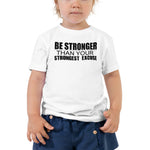 Be Stronger Than Your Strongest Excuse - Toddler Short Sleeve Tee